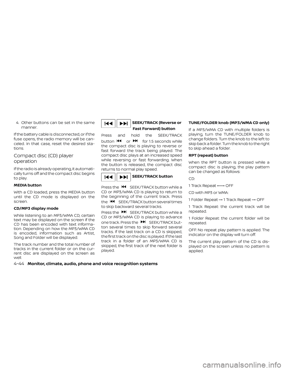 NISSAN FRONTIER 2018 Owner´s Manual 4. Other buttons can be set in the samemanner.
If the battery cable is disconnected, or if the
fuse opens, the radio memory will be can-
celed. In that case, reset the desired sta-
tions.
Compact disc NISSAN FRONTIER 2018 Owner´s Manual 4. Other buttons can be set in the samemanner.
If the battery cable is disconnected, or if the
fuse opens, the radio memory will be can-
celed. In that case, reset the desired sta-
tions.
Compact disc