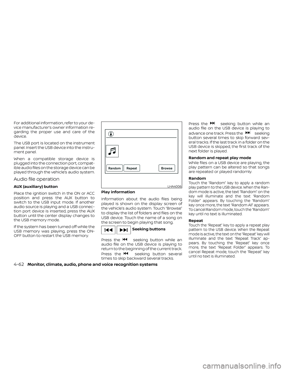 NISSAN FRONTIER 2018 Owner´s Manual For additional information, refer to your de-
vice manufacturer’s owner information re-
garding the proper use and care of the
device.
The USB port is located on the instrument
panel. Insert the USB NISSAN FRONTIER 2018 Owner´s Manual For additional information, refer to your de-
vice manufacturer’s owner information re-
garding the proper use and care of the
device.
The USB port is located on the instrument
panel. Insert the USB