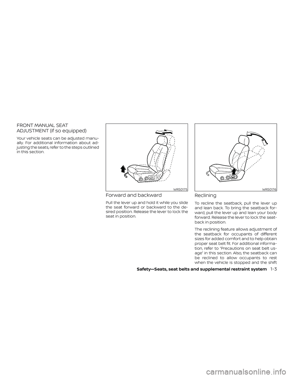 NISSAN FRONTIER 2018 Owner´s Manual FRONT MANUAL SEAT
ADJUSTMENT (if so equipped)
Your vehicle seats can be adjusted manu-
ally. For additional information about ad-
justing the seats, refer to the steps outlined
in this section.
Forwar NISSAN FRONTIER 2018 Owner´s Manual FRONT MANUAL SEAT
ADJUSTMENT (if so equipped)
Your vehicle seats can be adjusted manu-
ally. For additional information about ad-
justing the seats, refer to the steps outlined
in this section.
Forwar