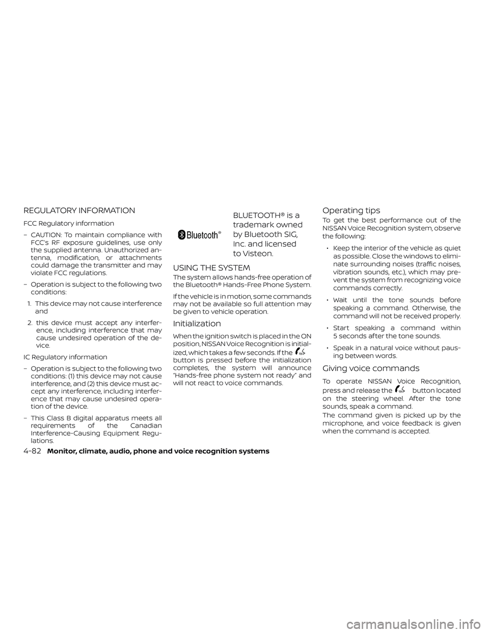 NISSAN FRONTIER 2018  Owner´s Manual REGULATORY INFORMATION
FCC Regulatory information
– CAUTION: To maintain compliance withFCC’s RF exposure guidelines, use only
the supplied antenna. Unauthorized an-
tenna, modification, or attach