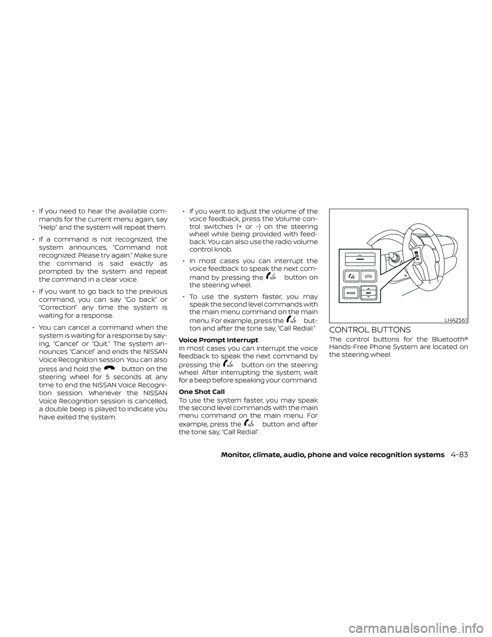NISSAN FRONTIER 2018  Owner´s Manual ∙ If you need to hear the available com-mands for the current menu again, say
“Help” and the system will repeat them.
∙ If a command is not recognized, the system announces, “Command not
rec