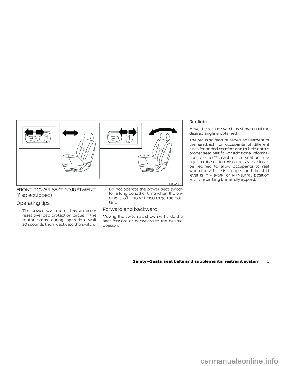 NISSAN FRONTIER 2018 Owner´s Manual FRONT POWER SEAT ADJUSTMENT
(if so equipped)
Operating tips
∙ The power seat motor has an auto-reset overload protection circuit. If the
motor stops during operation, wait
30 seconds then reactivate NISSAN FRONTIER 2018 Owner´s Manual FRONT POWER SEAT ADJUSTMENT
(if so equipped)
Operating tips
∙ The power seat motor has an auto-reset overload protection circuit. If the
motor stops during operation, wait
30 seconds then reactivate