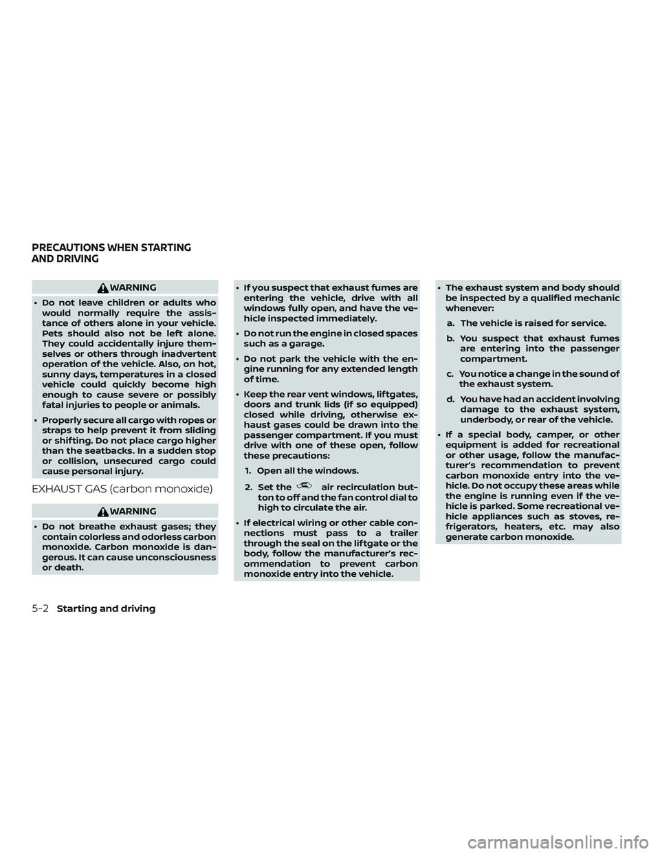NISSAN FRONTIER 2018 Owner´s Manual WARNING
∙ Do not leave children or adults whowould normally require the assis-
tance of others alone in your vehicle.
Pets should also not be lef t alone.
They could accidentally injure them-
selves NISSAN FRONTIER 2018 Owner´s Manual WARNING
∙ Do not leave children or adults whowould normally require the assis-
tance of others alone in your vehicle.
Pets should also not be lef t alone.
They could accidentally injure them-
selves