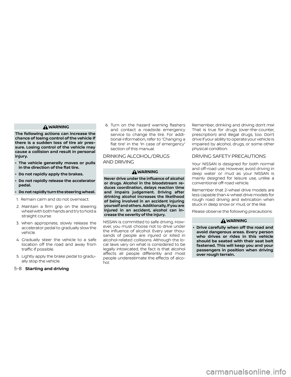 NISSAN FRONTIER 2018  Owner´s Manual WARNING
The following actions can increase the
chance of losing control of the vehicle if
there is a sudden loss of tire air pres-
sure. Losing control of the vehicle may
cause a collision and result 