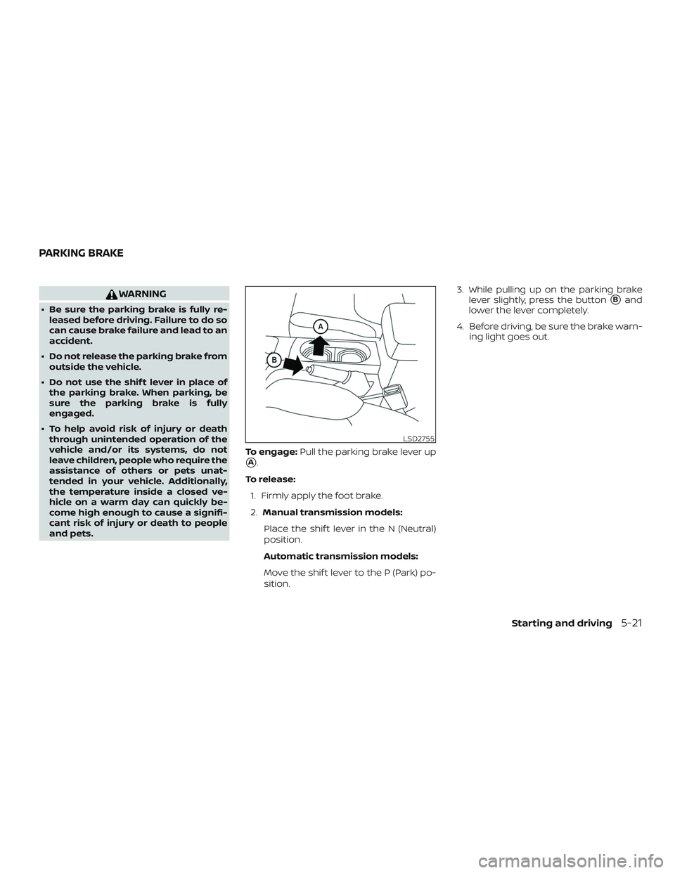 NISSAN FRONTIER 2018 Owner´s Manual WARNING
∙ Be sure the parking brake is fully re-leased before driving. Failure to do so
can cause brake failure and lead to an
accident.
∙ Do not release the parking brake from outside the vehicle NISSAN FRONTIER 2018 Owner´s Manual WARNING
∙ Be sure the parking brake is fully re-leased before driving. Failure to do so
can cause brake failure and lead to an
accident.
∙ Do not release the parking brake from outside the vehicle