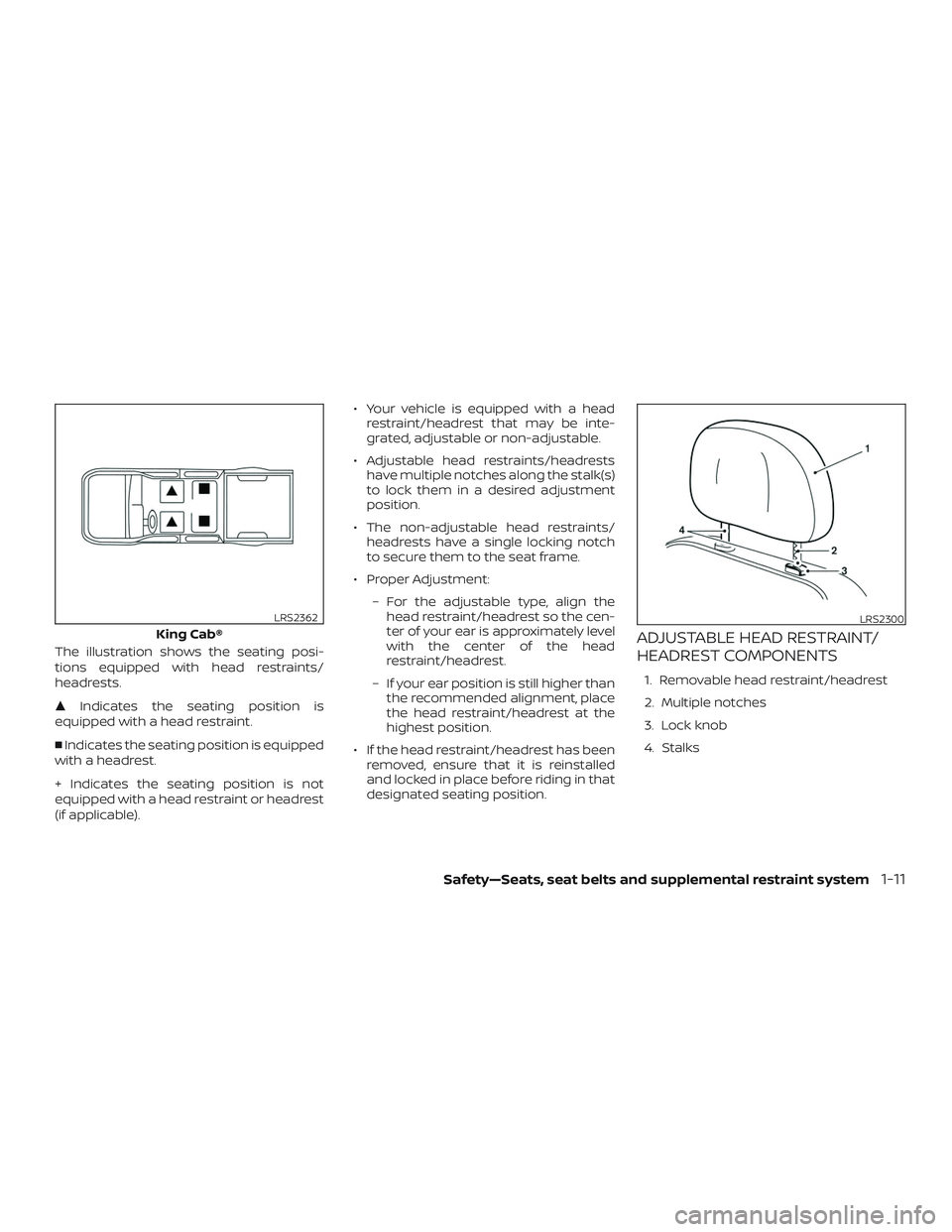 NISSAN FRONTIER 2018  Owner´s Manual The illustration shows the seating posi-
tions equipped with head restraints/
headrests.
Indicates the seating position is
equipped with a head restraint.
 Indicates the seating position is equipped