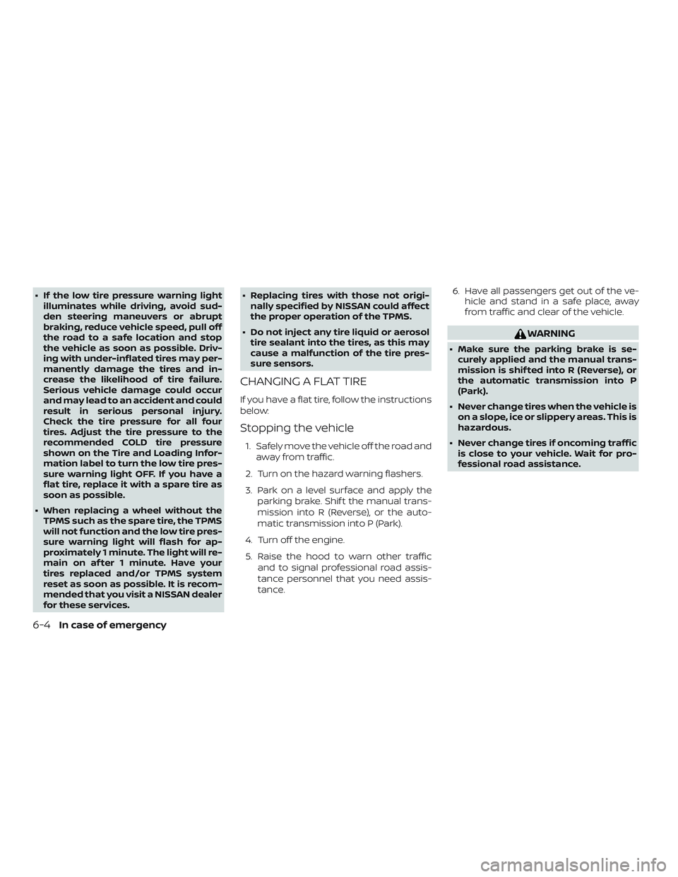 NISSAN FRONTIER 2018 Owner´s Manual ∙ If the low tire pressure warning lightilluminates while driving, avoid sud-
den steering maneuvers or abrupt
braking, reduce vehicle speed, pull off
the road to a safe location and stop
the vehicl NISSAN FRONTIER 2018 Owner´s Manual ∙ If the low tire pressure warning lightilluminates while driving, avoid sud-
den steering maneuvers or abrupt
braking, reduce vehicle speed, pull off
the road to a safe location and stop
the vehicl