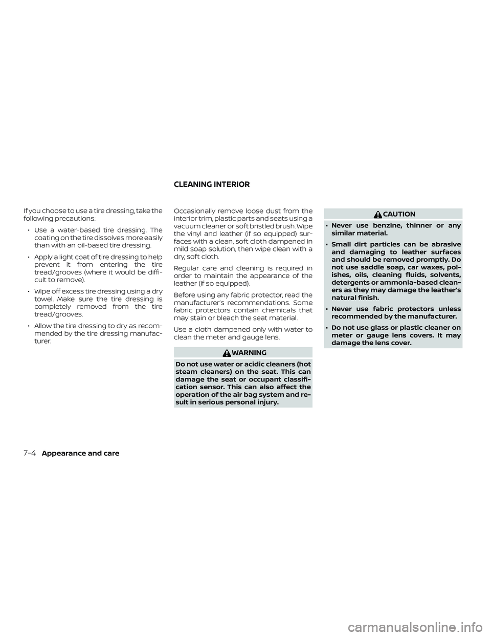 NISSAN FRONTIER 2018 Owner´s Manual If you choose to use a tire dressing, take the
following precautions:∙ Use a water-based tire dressing. The coating on the tire dissolves more easily
than with an oil-based tire dressing.
∙ Apply NISSAN FRONTIER 2018 Owner´s Manual If you choose to use a tire dressing, take the
following precautions:∙ Use a water-based tire dressing. The coating on the tire dissolves more easily
than with an oil-based tire dressing.
∙ Apply