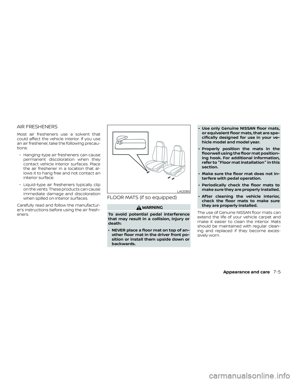 NISSAN FRONTIER 2018 Owner´s Manual AIR FRESHENERS
Most air fresheners use a solvent that
could affect the vehicle interior. If you use
an air freshener, take the following precau-
tions:∙ Hanging-type air fresheners can cause permane NISSAN FRONTIER 2018 Owner´s Manual AIR FRESHENERS
Most air fresheners use a solvent that
could affect the vehicle interior. If you use
an air freshener, take the following precau-
tions:∙ Hanging-type air fresheners can cause permane