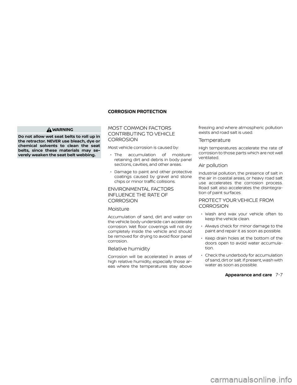 NISSAN FRONTIER 2018 Owner´s Manual WARNING
Do not allow wet seat belts to roll up in
the retractor. NEVER use bleach, dye or
chemical solvents to clean the seat
belts, since these materials may se-
verely weaken the seat belt webbing.
NISSAN FRONTIER 2018 Owner´s Manual WARNING
Do not allow wet seat belts to roll up in
the retractor. NEVER use bleach, dye or
chemical solvents to clean the seat
belts, since these materials may se-
verely weaken the seat belt webbing.