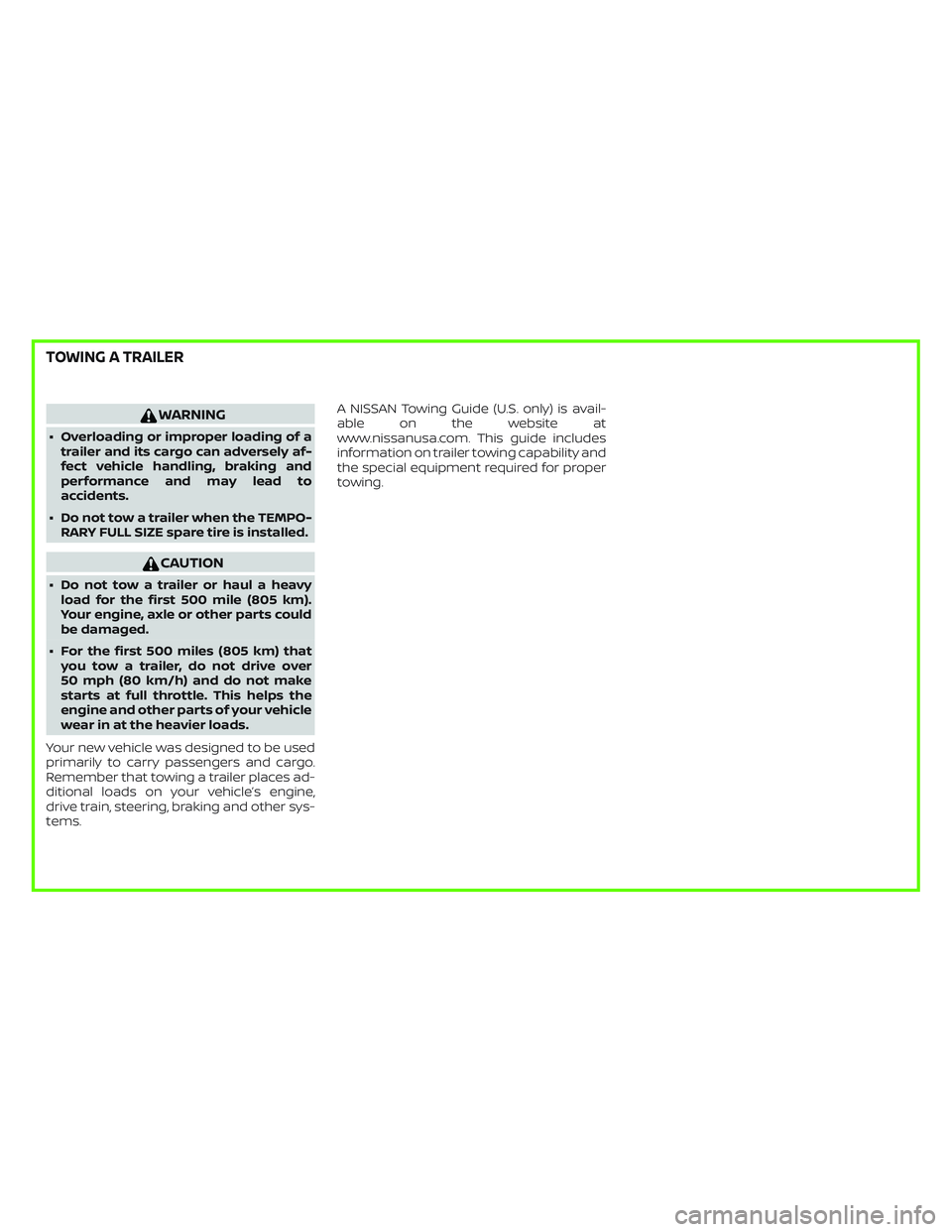 NISSAN FRONTIER 2018 Owner´s Manual WARNING
∙ Overloading or improper loading of atrailer and its cargo can adversely af-
fect vehicle handling, braking and
performance and may lead to
accidents.
∙ Do not tow a trailer when the TEMP NISSAN FRONTIER 2018 Owner´s Manual WARNING
∙ Overloading or improper loading of atrailer and its cargo can adversely af-
fect vehicle handling, braking and
performance and may lead to
accidents.
∙ Do not tow a trailer when the TEMP
