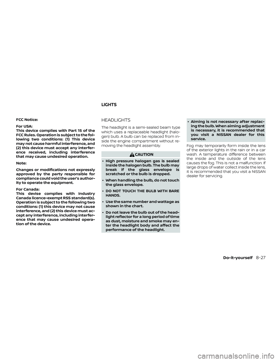 NISSAN FRONTIER 2018  Owner´s Manual FCC Notice:
For USA:
This device complies with Part 15 of the
FCC Rules. Operation is subject to the fol-
lowing two conditions: (1) This device
may not cause harmful interference, and
(2) this device