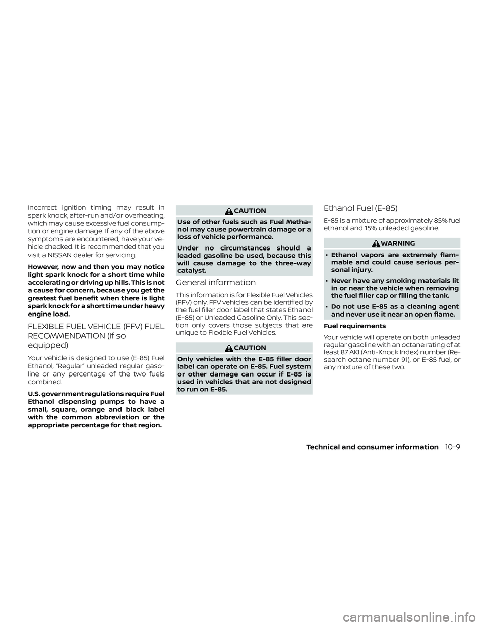 NISSAN FRONTIER 2018  Owner´s Manual Incorrect ignition timing may result in
spark knock, af ter-run and/or overheating,
which may cause excessive fuel consump-
tion or engine damage. If any of the above
symptoms are encountered, have yo