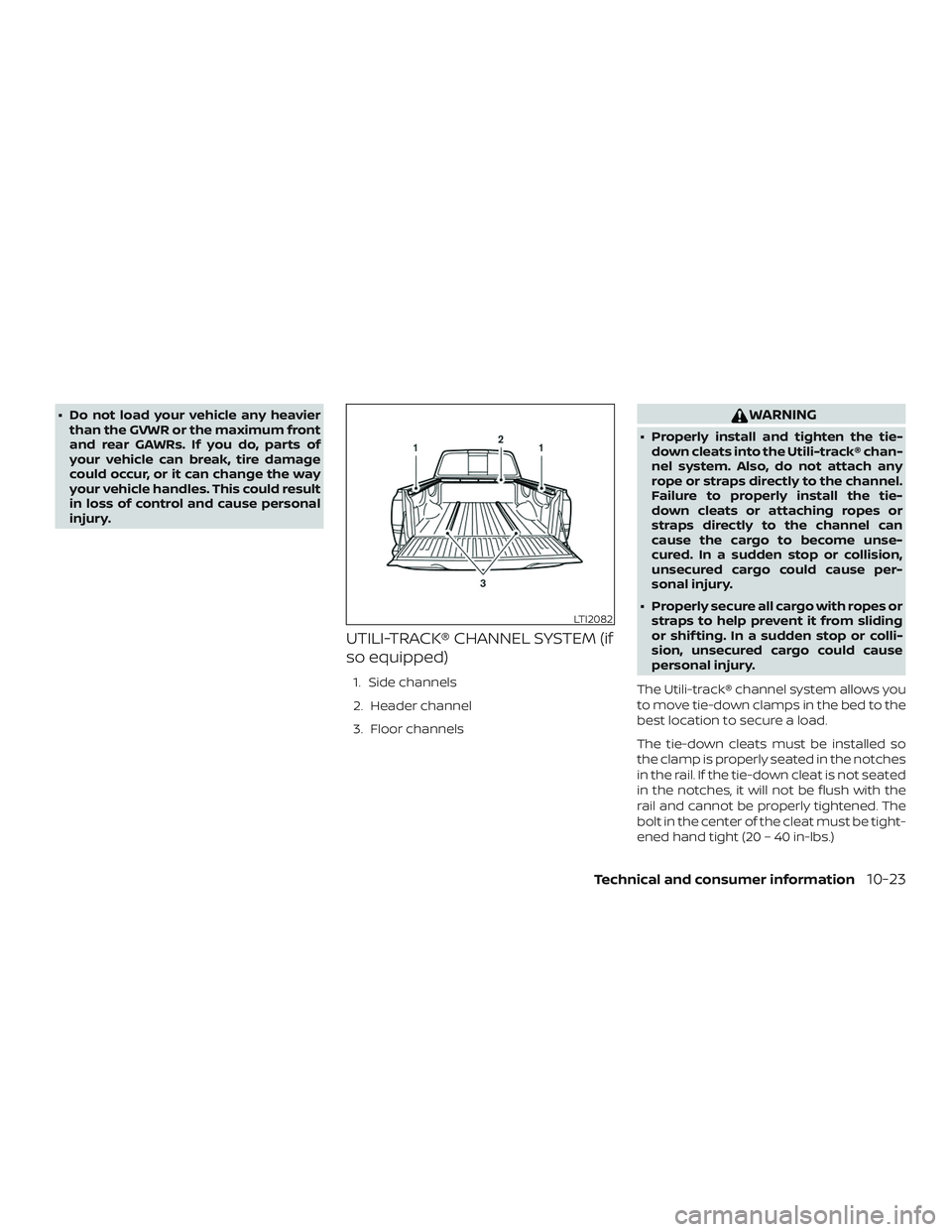 NISSAN FRONTIER 2018 Owner´s Manual ∙ Do not load your vehicle any heavierthan the GVWR or the maximum front
and rear GAWRs. If you do, parts of
your vehicle can break, tire damage
could occur, or it can change the way
your vehicle ha NISSAN FRONTIER 2018 Owner´s Manual ∙ Do not load your vehicle any heavierthan the GVWR or the maximum front
and rear GAWRs. If you do, parts of
your vehicle can break, tire damage
could occur, or it can change the way
your vehicle ha