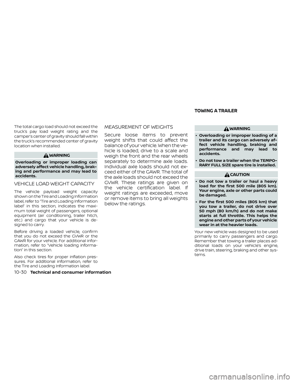 NISSAN FRONTIER 2018 Owner´s Manual The total cargo load should not exceed the
truck’s pay load weight rating and the
camper’s center of gravity should fall within
the truck’s recommended center of gravity
location when installed. NISSAN FRONTIER 2018 Owner´s Manual The total cargo load should not exceed the
truck’s pay load weight rating and the
camper’s center of gravity should fall within
the truck’s recommended center of gravity
location when installed.