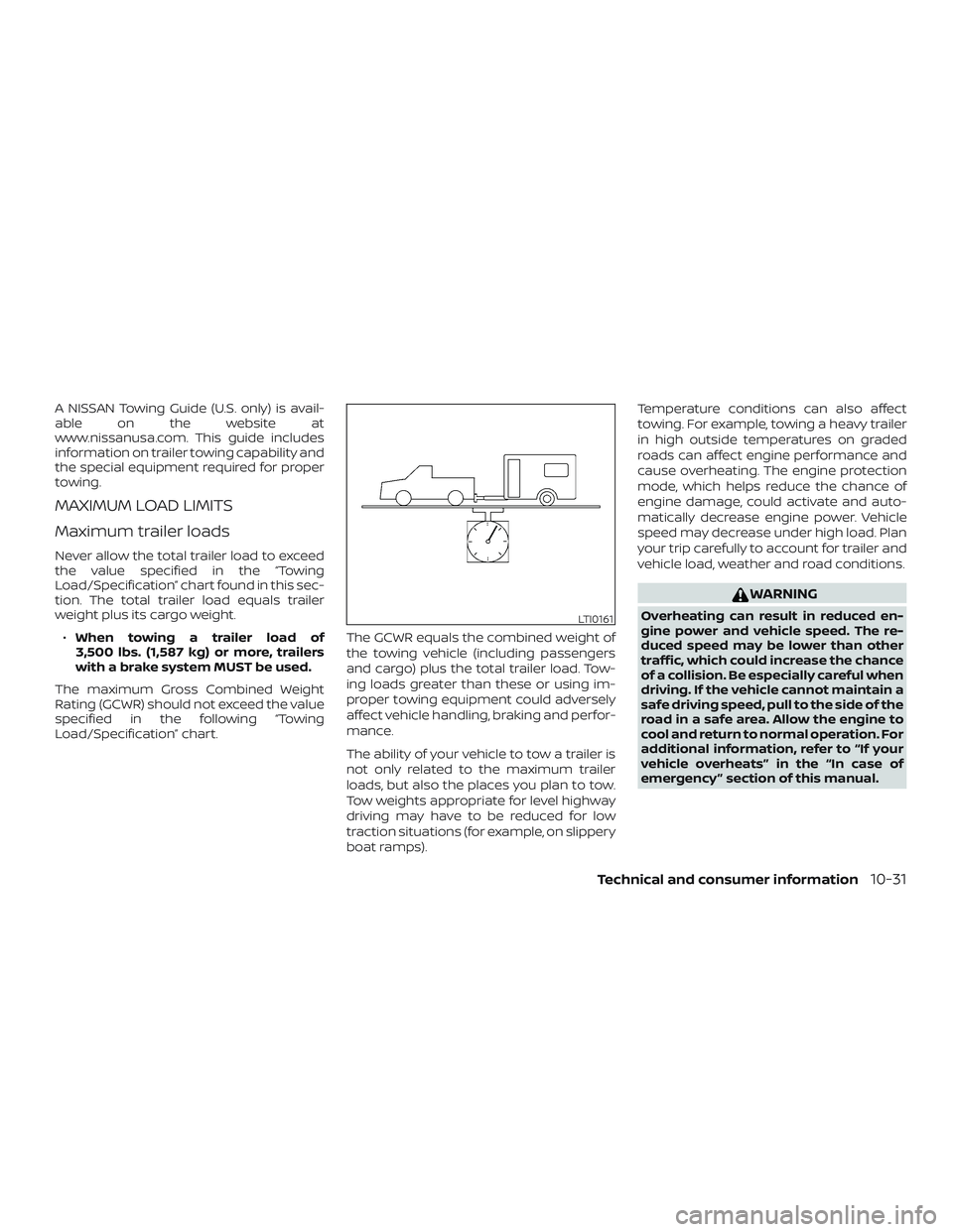 NISSAN FRONTIER 2018  Owner´s Manual A NISSAN Towing Guide (U.S. only) is avail-
able on the website at
www.nissanusa.com. This guide includes
information on trailer towing capability and
the special equipment required for proper
towing.