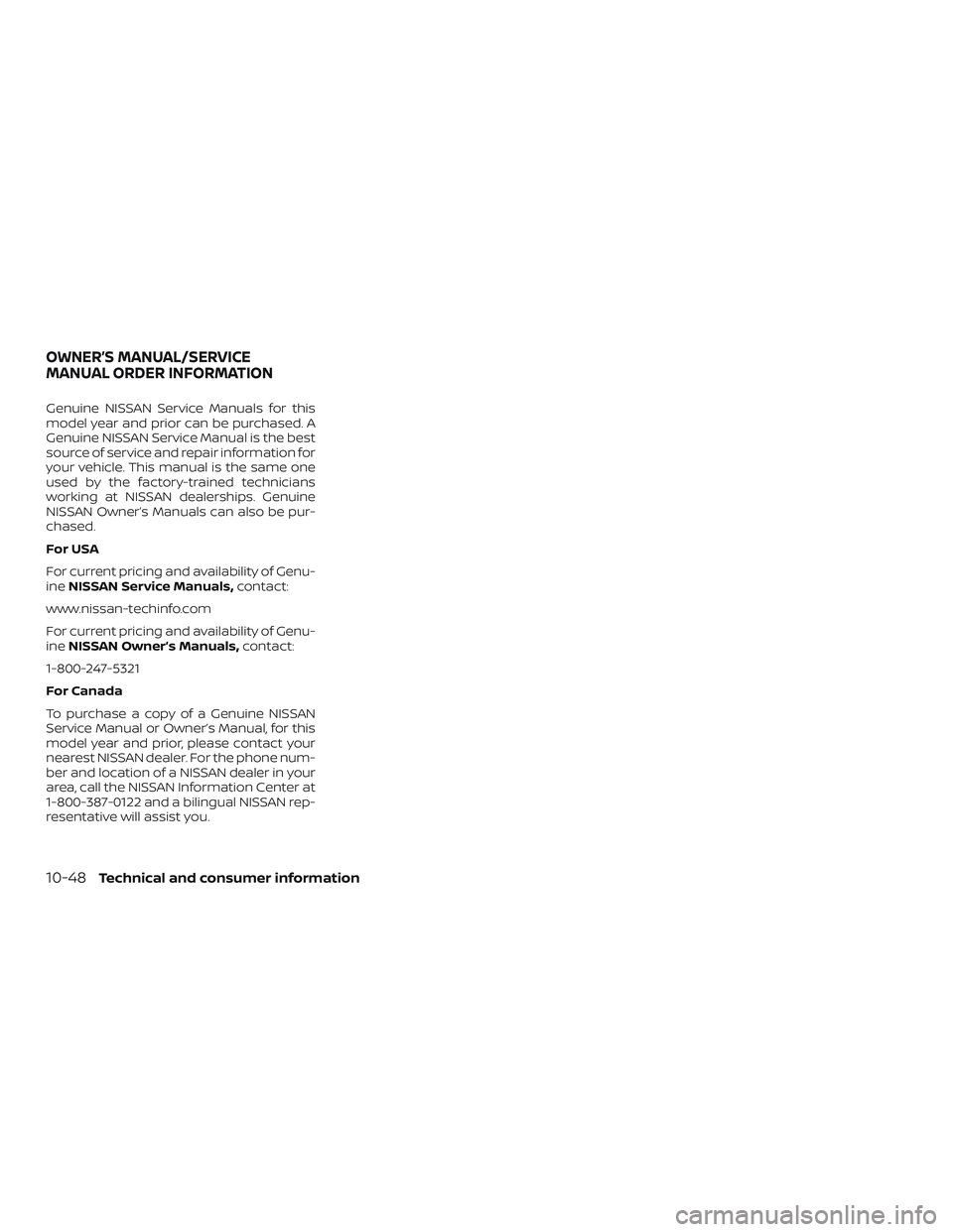 NISSAN FRONTIER 2018 Owner´s Manual Genuine NISSAN Service Manuals for this
model year and prior can be purchased. A
Genuine NISSAN Service Manual is the best
source of service and repair information for
your vehicle. This manual is the NISSAN FRONTIER 2018 Owner´s Manual Genuine NISSAN Service Manuals for this
model year and prior can be purchased. A
Genuine NISSAN Service Manual is the best
source of service and repair information for
your vehicle. This manual is the