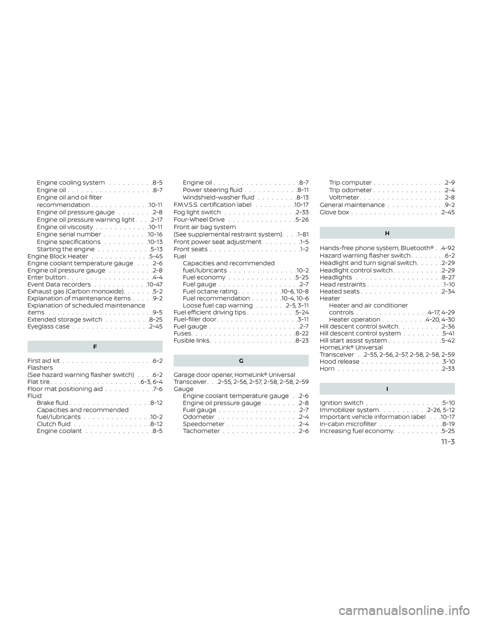 NISSAN FRONTIER 2018 Owner´s Manual Engine cooling system..........8-5
Engine oil ...................8-7
Engine oil and oil filter
recommendation .............10-11
Engine oil pressure gauge ........2-8
Engine oil pressure warning light NISSAN FRONTIER 2018 Owner´s Manual Engine cooling system..........8-5
Engine oil ...................8-7
Engine oil and oil filter
recommendation .............10-11
Engine oil pressure gauge ........2-8
Engine oil pressure warning light