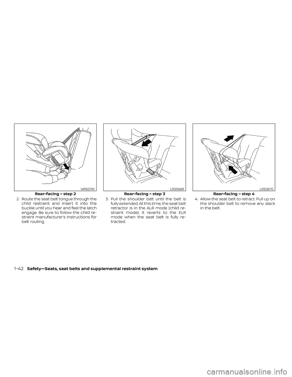 NISSAN FRONTIER 2018  Owner´s Manual 2. Route the seat belt tongue through thechild restraint and insert it into the
buckle until you hear and feel the latch
engage. Be sure to follow the child re-
straint manufacturer’s instructions f