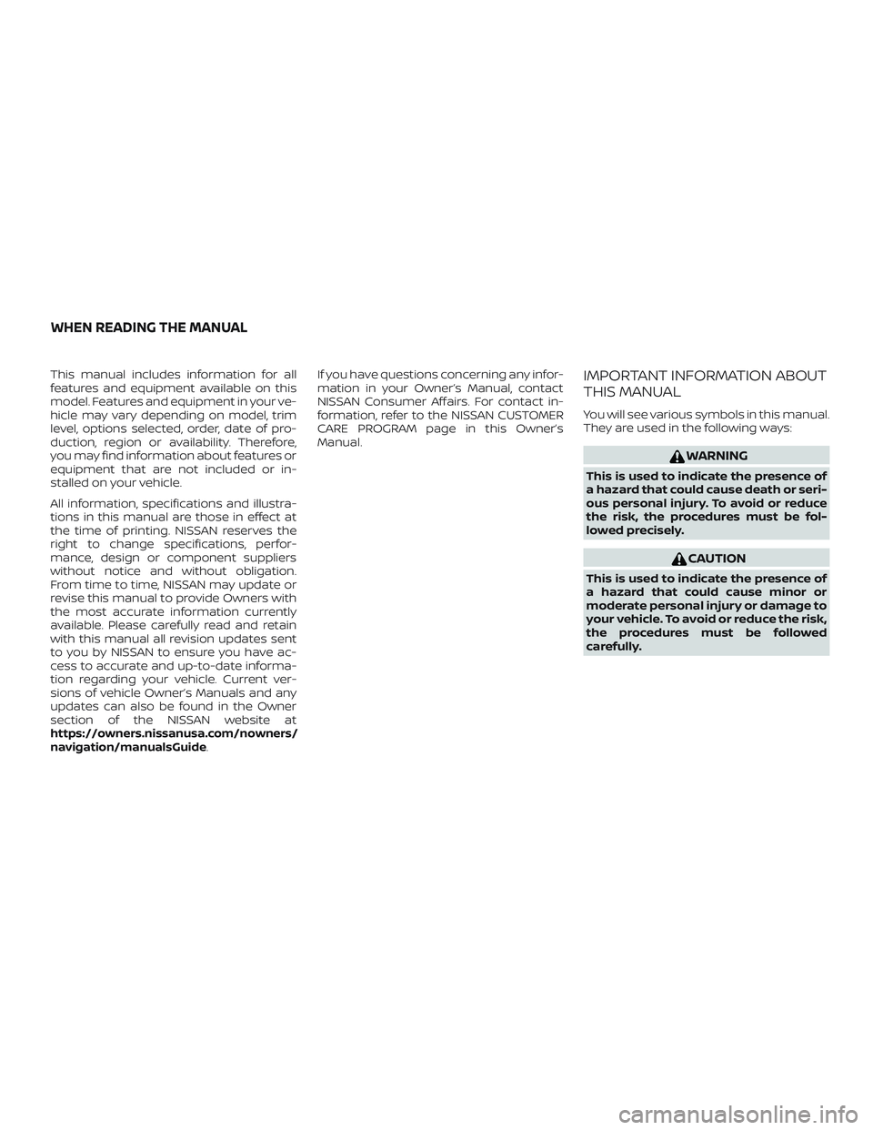 NISSAN FRONTIER 2018 Owner´s Manual This manual includes information for all
features and equipment available on this
model. Features and equipment in your ve-
hicle may vary depending on model, trim
level, options selected, order, date NISSAN FRONTIER 2018 Owner´s Manual This manual includes information for all
features and equipment available on this
model. Features and equipment in your ve-
hicle may vary depending on model, trim
level, options selected, order, date