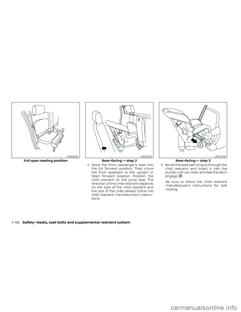 NISSAN FRONTIER 2018  Owner´s Manual 2. Move the front passenger’s seat intothe full forward position. Then move
the front seatback to the upright or
tilted forward position. Position the
child restraint on the jump seat. The
direction