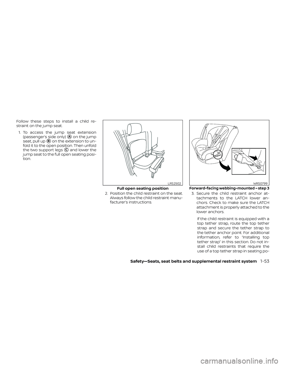 NISSAN FRONTIER 2018  Owner´s Manual Follow these steps to install a child re-
straint on the jump seat.1. To access the jump seat extension (passenger’s side only)
Aon the jump
seat, pull up
Bon the extension to un-
fold it to the o
