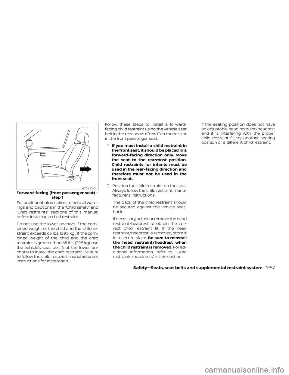 NISSAN FRONTIER 2018  Owner´s Manual For additional information, refer to all Warn-
ings and Cautions in the “Child safety” and
“Child restraints” sections of this manual
before installing a child restraint.
Do not use the lower 