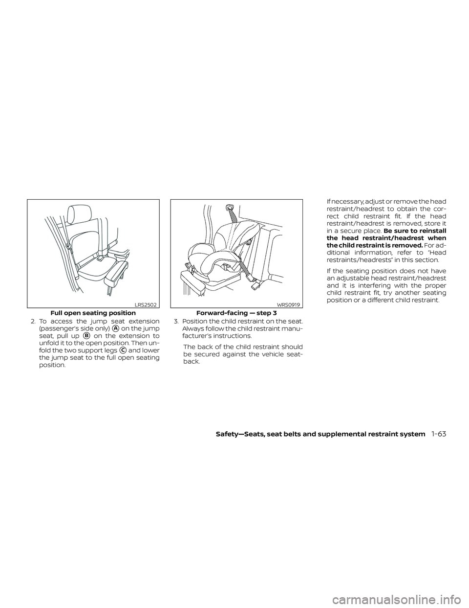 NISSAN FRONTIER 2018  Owner´s Manual 2. To access the jump seat extension(passenger’s side only)
Aon the jump
seat, pull up
Bon the extension to
unfold it to the open position. Then un-
fold the two support legs
Cand lower
the jump 