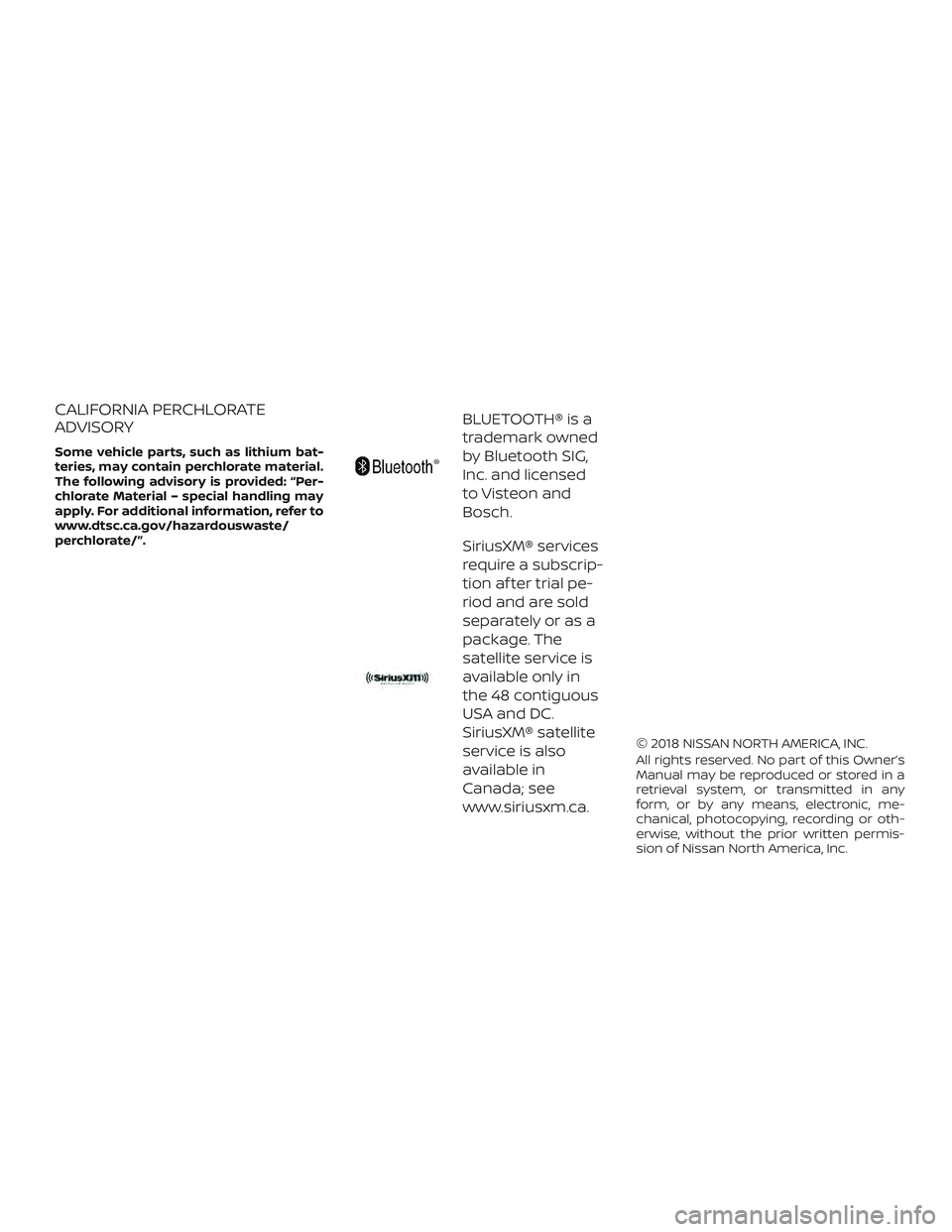 NISSAN FRONTIER 2018 Owner´s Manual CALIFORNIA PERCHLORATE
ADVISORY
Some vehicle parts, such as lithium bat-
teries, may contain perchlorate material.
The following advisory is provided: “Per-
chlorate Material – special handling ma NISSAN FRONTIER 2018 Owner´s Manual CALIFORNIA PERCHLORATE
ADVISORY
Some vehicle parts, such as lithium bat-
teries, may contain perchlorate material.
The following advisory is provided: “Per-
chlorate Material – special handling ma