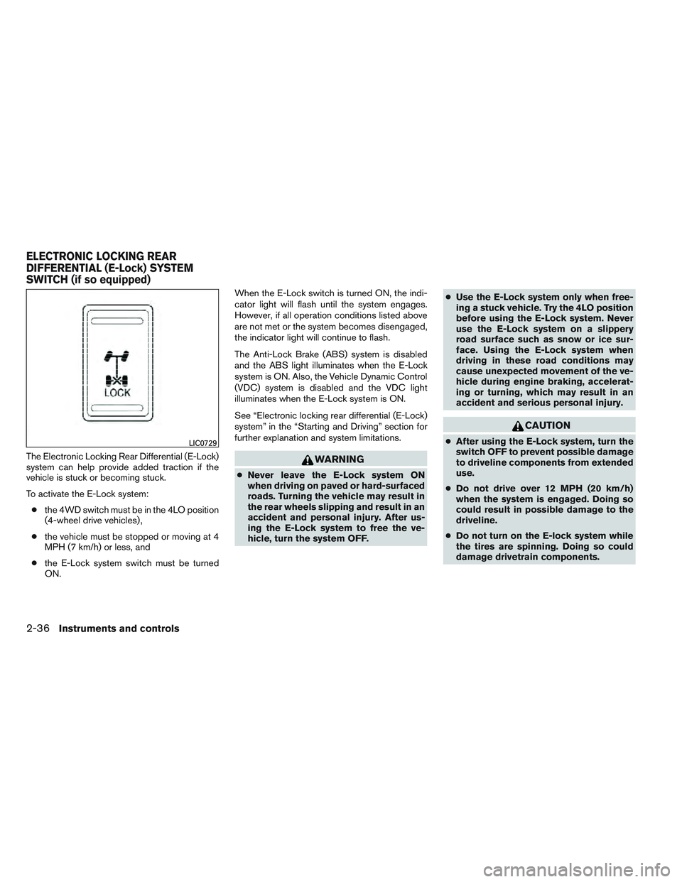 NISSAN FRONTIER 2012  Owner´s Manual The Electronic Locking Rear Differential (E-Lock)
system can help provide added traction if the
vehicle is stuck or becoming stuck.
To activate the E-Lock system:● the 4WD switch must be in the 4LO 