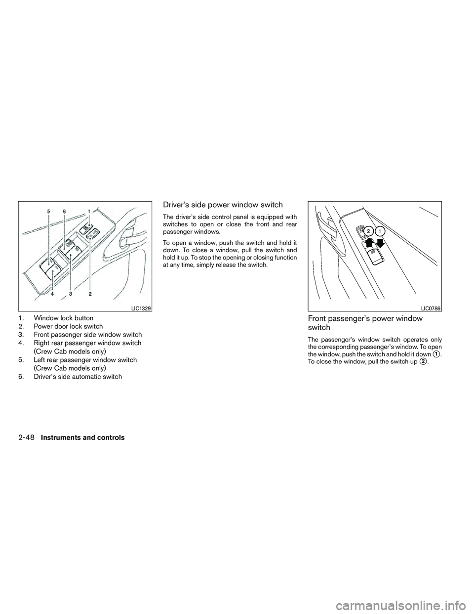 NISSAN FRONTIER 2012  Owner´s Manual 1. Window lock button
2. Power door lock switch
3. Front passenger side window switch
4. Right rear passenger window switch(Crew Cab models only)
5. Left rear passenger window switch
(Crew Cab models 