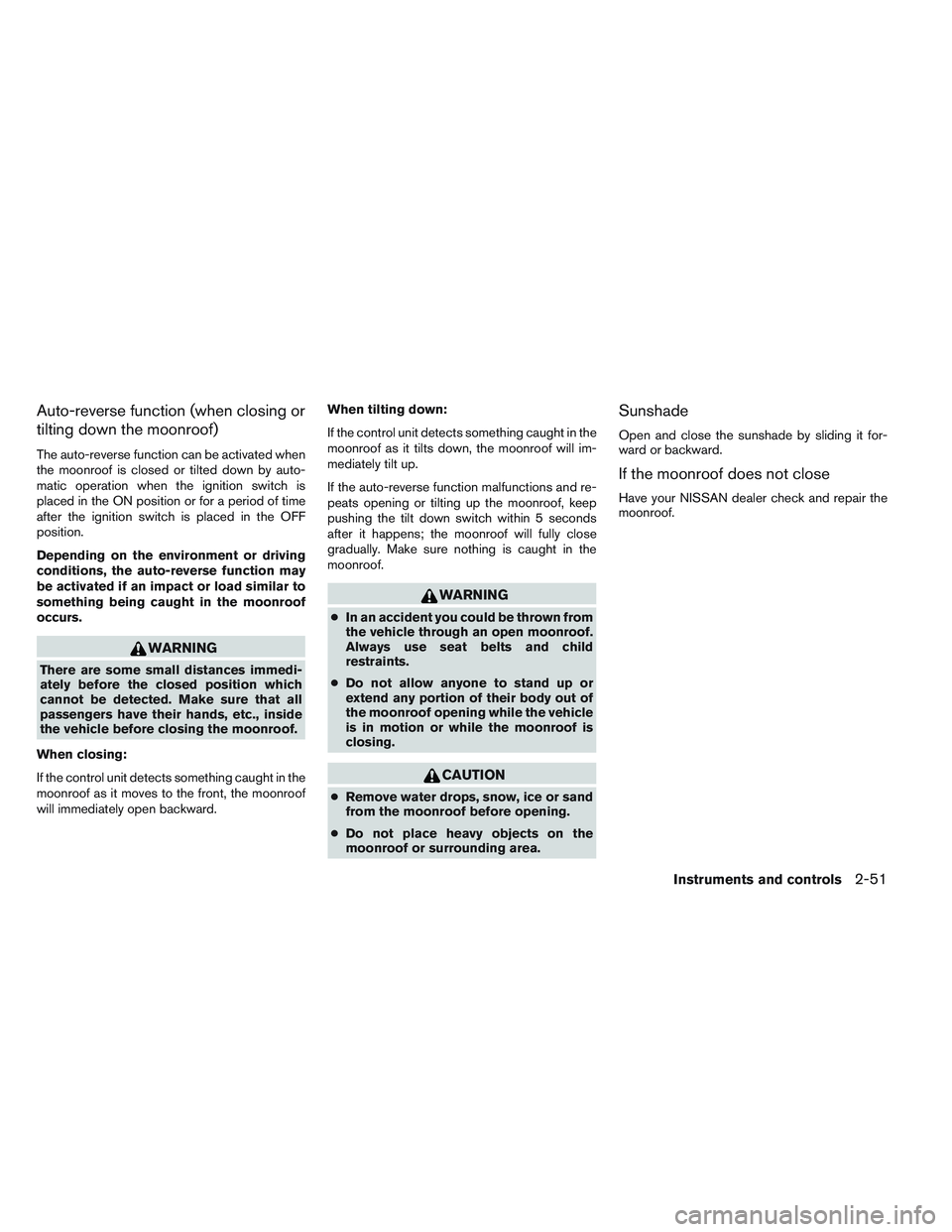 NISSAN FRONTIER 2012  Owner´s Manual Auto-reverse function (when closing or
tilting down the moonroof)
The auto-reverse function can be activated when
the moonroof is closed or tilted down by auto-
matic operation when the ignition switc