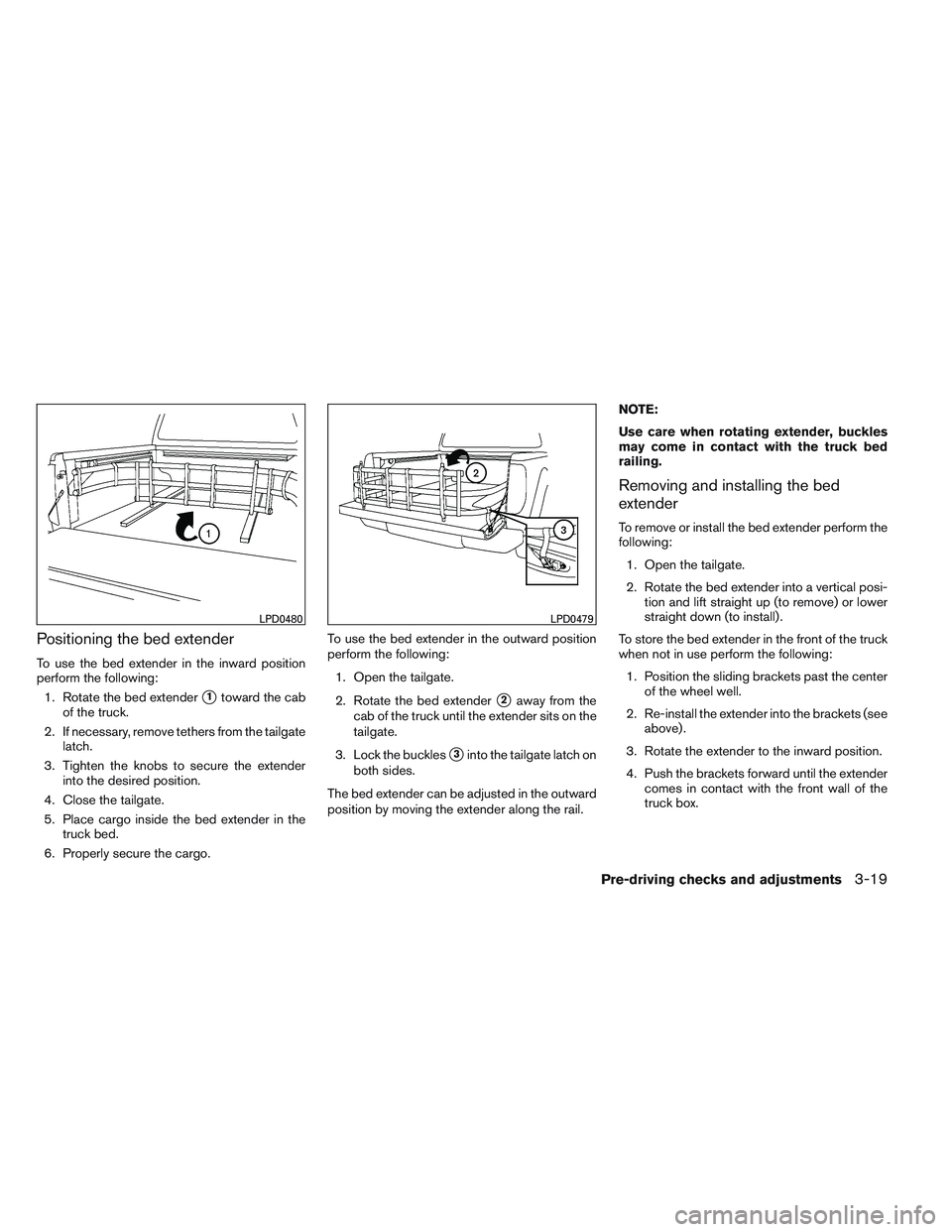 NISSAN FRONTIER 2012  Owner´s Manual Positioning the bed extender
To use the bed extender in the inward position
perform the following:1. Rotate the bed extender
1toward the cab
of the truck.
2. If necessary, remove tethers from the tai