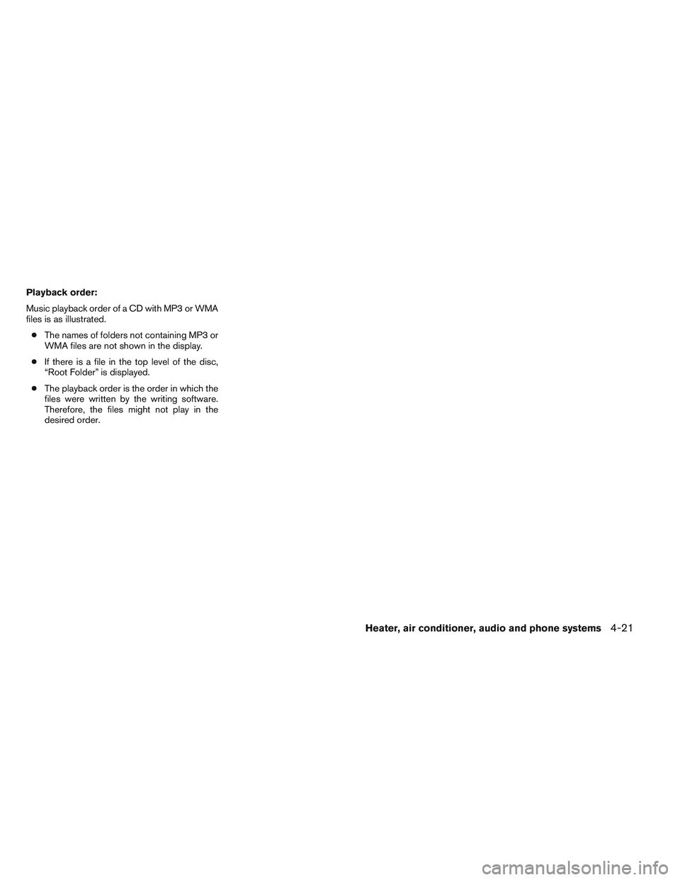 NISSAN FRONTIER 2012  Owner´s Manual Playback order:
Music playback order of a CD with MP3 or WMA
files is as illustrated.● The names of folders not containing MP3 or
WMA files are not shown in the display.
● If there is a file in th