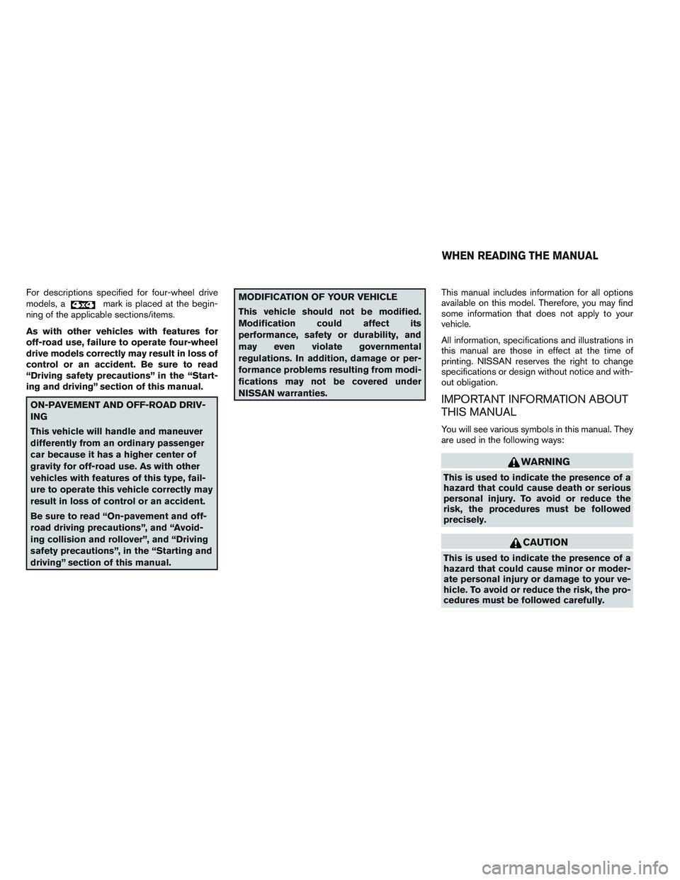 NISSAN FRONTIER 2012 Owner´s Manual For descriptions specified for four-wheel drive
models, amark is placed at the begin-
ning of the applicable sections/items.
As with other vehicles with features for
off-road use, failure to operate f NISSAN FRONTIER 2012 Owner´s Manual For descriptions specified for four-wheel drive
models, amark is placed at the begin-
ning of the applicable sections/items.
As with other vehicles with features for
off-road use, failure to operate f