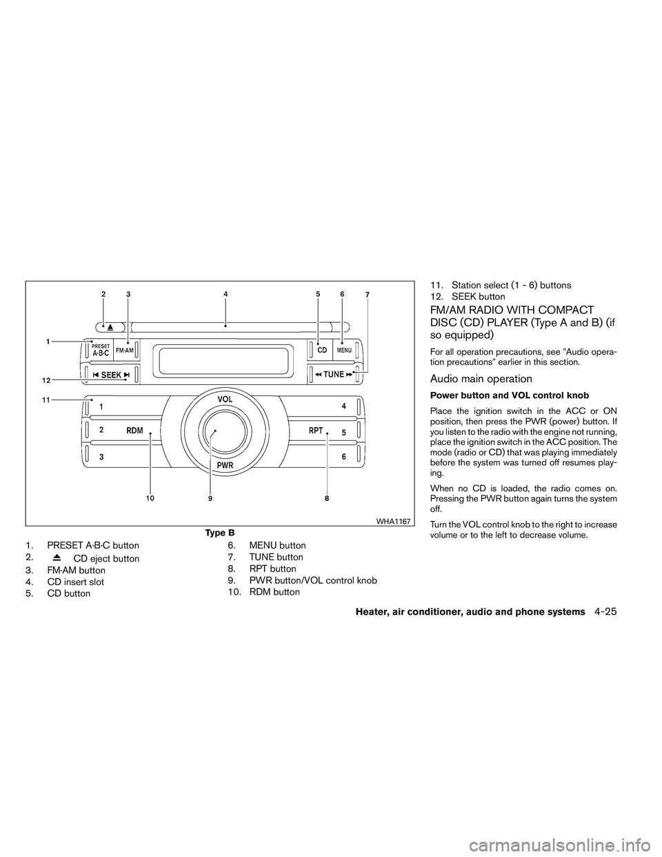 NISSAN FRONTIER 2012  Owner´s Manual 1. PRESET A·B·C button
2.
CD eject button
3. FM·AM button
4. CD insert slot
5. CD button 6. MENU button
7. TUNE button
8. RPT button
9. PWR button/VOL control knob
10. RDM button11. Station select 