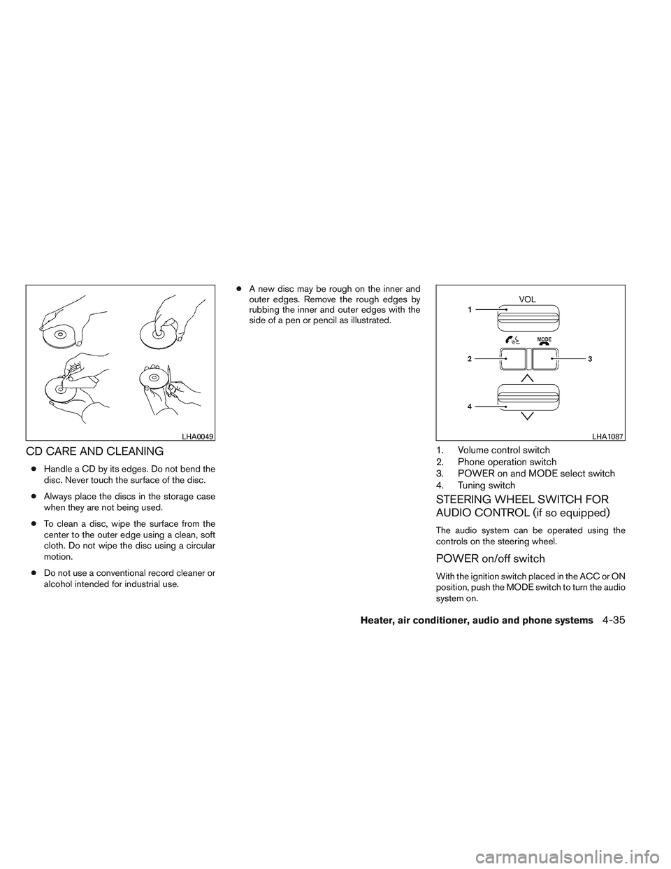 NISSAN FRONTIER 2012  Owner´s Manual CD CARE AND CLEANING
●Handle a CD by its edges. Do not bend the
disc. Never touch the surface of the disc.
● Always place the discs in the storage case
when they are not being used.
● To clean a