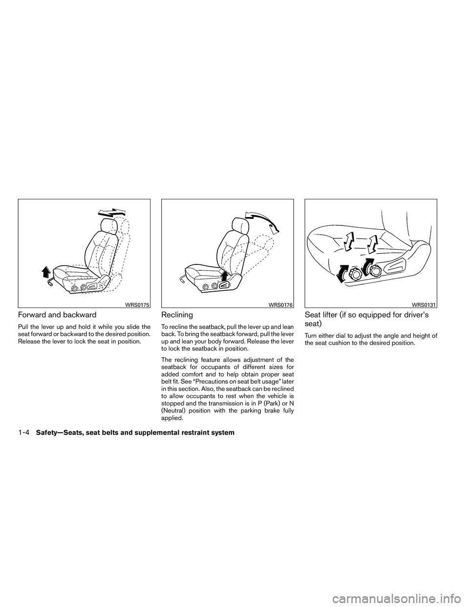 NISSAN FRONTIER 2012  Owner´s Manual Forward and backward
Pull the lever up and hold it while you slide the
seat forward or backward to the desired position.
Release the lever to lock the seat in position.
Reclining
To recline the seatba