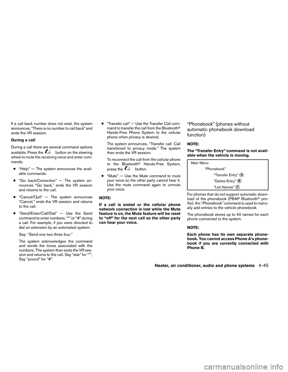 NISSAN FRONTIER 2012  Owner´s Manual If a call back number does not exist, the system
announces, “There is no number to call back” and
ends the VR session.
During a call
During a call there are several command options
available. Pres