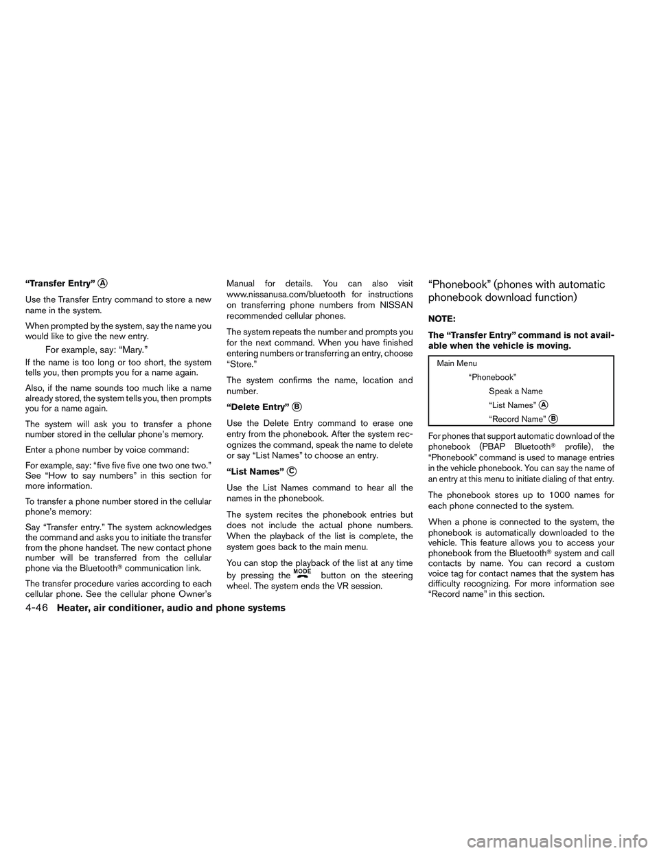 NISSAN FRONTIER 2012  Owner´s Manual “Transfer Entry”A
Use the Transfer Entry command to store a new
name in the system.
When prompted by the system, say the name you
would like to give the new entry.
For example, say: “Mary.”
I