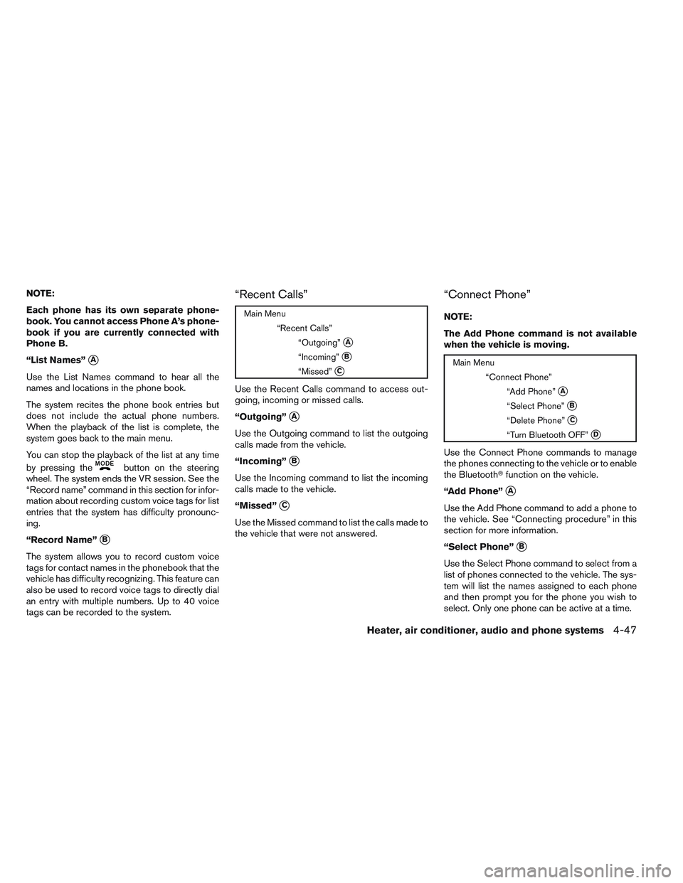 NISSAN FRONTIER 2012  Owner´s Manual NOTE:
Each phone has its own separate phone-
book. You cannot access Phone A’s phone-
book if you are currently connected with
Phone B.
“List Names”
A
Use the List Names command to hear all the