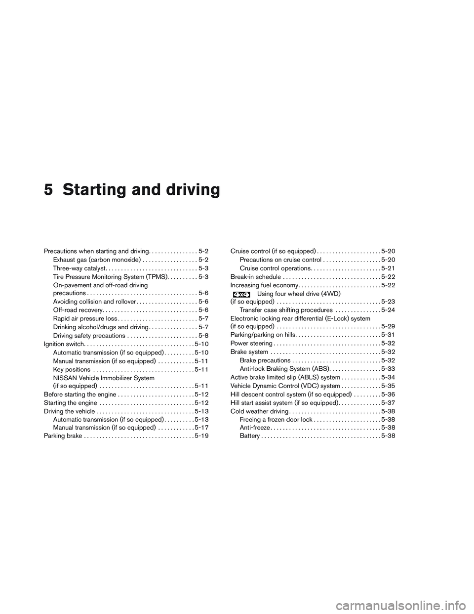 NISSAN FRONTIER 2012  Owner´s Manual 5 Starting and driving
Precautions when starting and driving................5-2
Exhaust gas (carbon monoxide) ..................5-2
Three-way catalyst ..............................5-3
Tire Pressure M