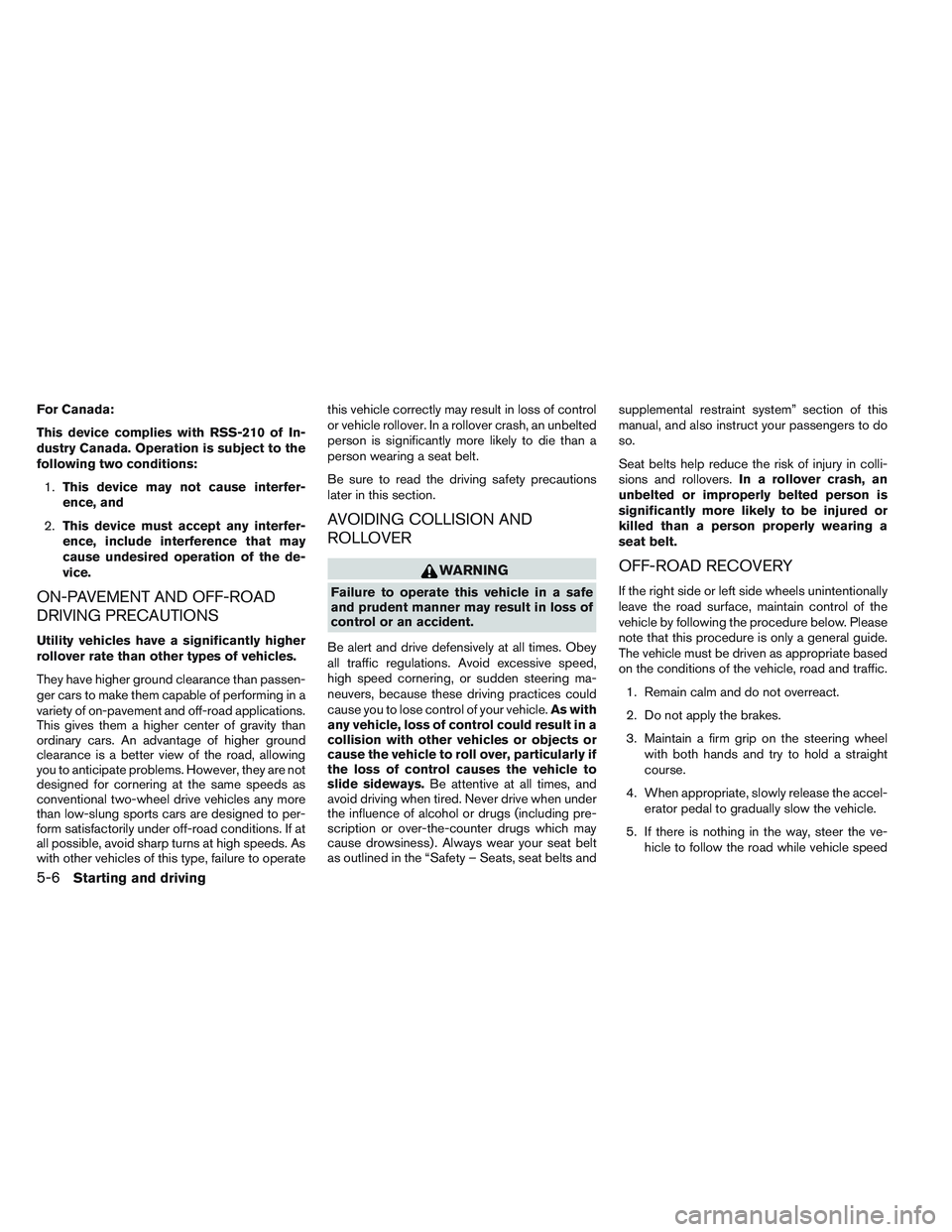 NISSAN FRONTIER 2012  Owner´s Manual For Canada:
This device complies with RSS-210 of In-
dustry Canada. Operation is subject to the
following two conditions:1. This device may not cause interfer-
ence, and
2. This device must accept any