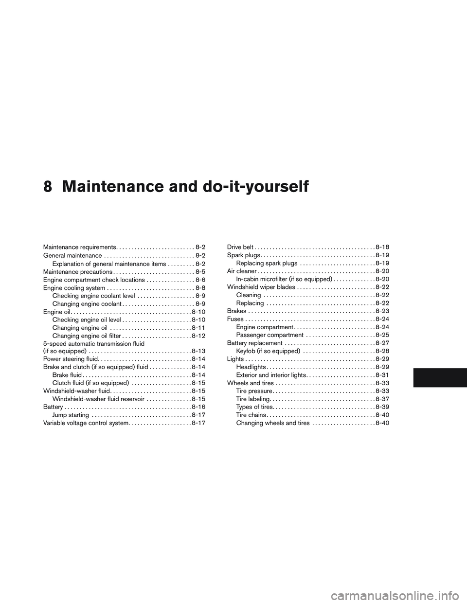 NISSAN FRONTIER 2012  Owner´s Manual 8 Maintenance and do-it-yourself
Maintenance requirements..........................8-2
General maintenance ..............................8-2
Explanation of general maintenance items .........8-2
Maint