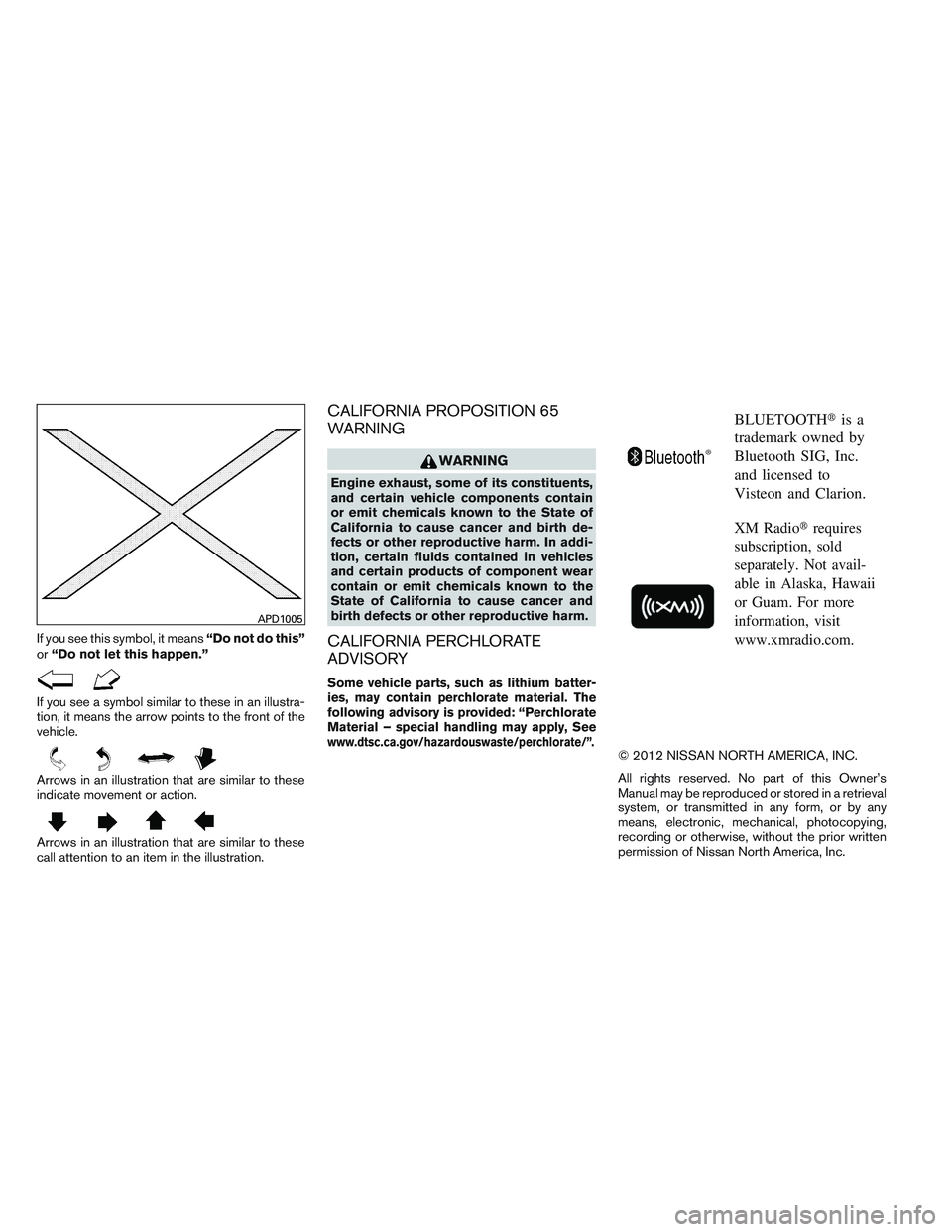 NISSAN FRONTIER 2012 Owner´s Manual If you see this symbol, it means“Do not do this”
or “Do not let this happen.”
If you see a symbol similar to these in an illustra-
tion, it means the arrow points to the front of the
vehicle.
NISSAN FRONTIER 2012 Owner´s Manual If you see this symbol, it means“Do not do this”
or “Do not let this happen.”
If you see a symbol similar to these in an illustra-
tion, it means the arrow points to the front of the
vehicle.