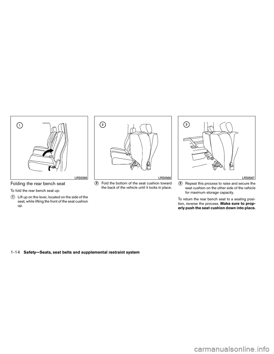 NISSAN FRONTIER 2012  Owner´s Manual Folding the rear bench seat
To fold the rear bench seat up:
1Lift up on the lever, located on the side of the
seat, while lifting the front of the seat cushion
up.
2Fold the bottom of the seat cushi