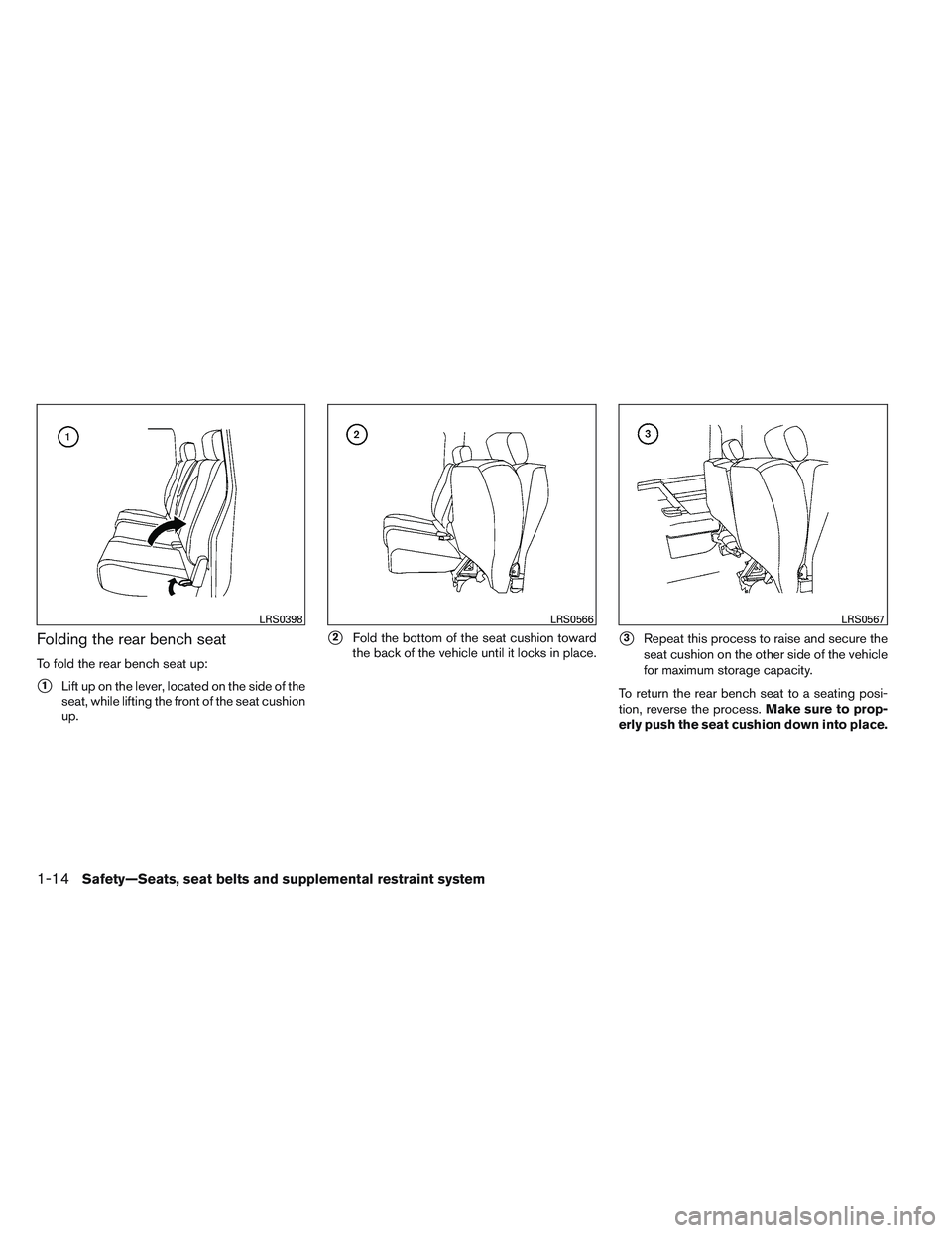 NISSAN FRONTIER 2012  Owner´s Manual Folding the rear bench seat
To fold the rear bench seat up:
1Lift up on the lever, located on the side of the
seat, while lifting the front of the seat cushion
up.
2Fold the bottom of the seat cushi