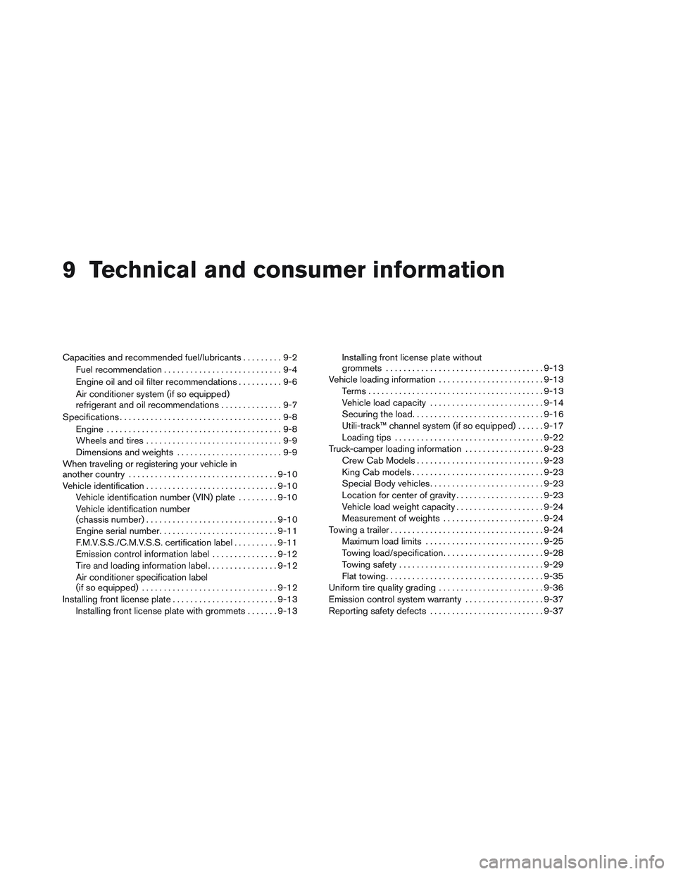 NISSAN FRONTIER 2012  Owner´s Manual 9 Technical and consumer information
Capacities and recommended fuel/lubricants.........9-2
Fuel recommendation ...........................9-4
Engine oil and oil filter recommendations ..........9-6
A