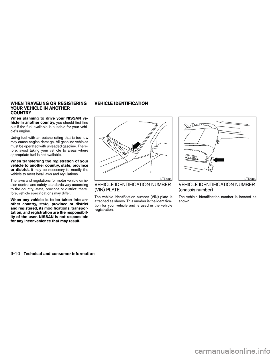 NISSAN FRONTIER 2012 Owner´s Manual When planning to drive your NISSAN ve-
hicle in another country,you should first find
out if the fuel available is suitable for your vehi-
cle’s engine.
Using fuel with an octane rating that is too NISSAN FRONTIER 2012 Owner´s Manual When planning to drive your NISSAN ve-
hicle in another country,you should first find
out if the fuel available is suitable for your vehi-
cle’s engine.
Using fuel with an octane rating that is too