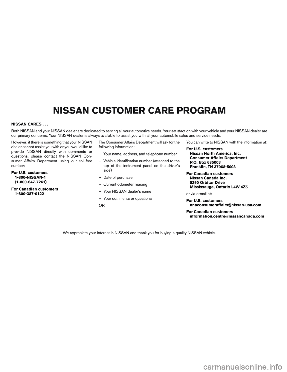 NISSAN FRONTIER 2012  Owner´s Manual NISSAN CARES...
Both NISSAN and your NISSAN dealer are dedicated to serving all your automotive needs. Your satisfaction with your vehicle and your NISSAN dealer are
our primary concerns. Your NISSAN 